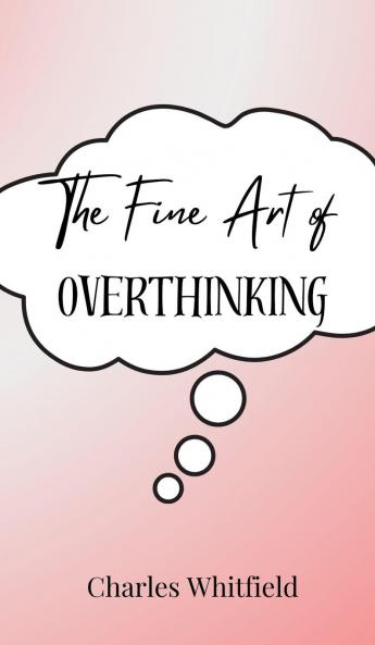The Fine Art of Overthinking