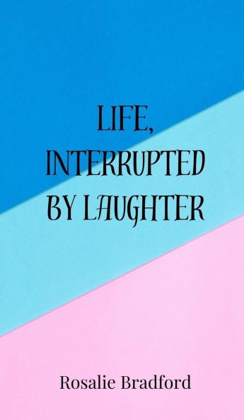 Life Interrupted by Laughter
