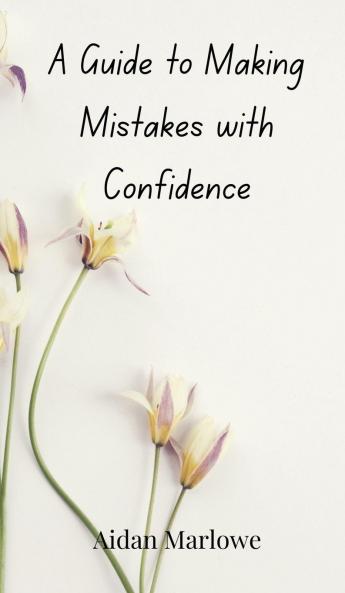 A Guide to Making Mistakes with Confidence