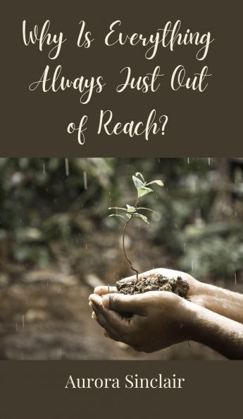 Why Is Everything Always Just Out of Reach?