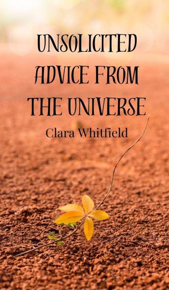 Unsolicited Advice from the Universe