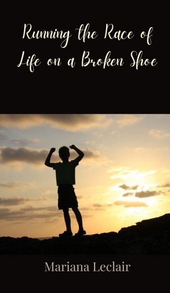 Running the Race of Life on a Broken Shoe