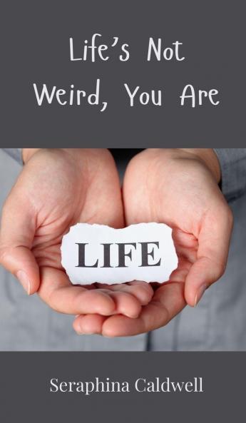 Life's Not Weird You Are