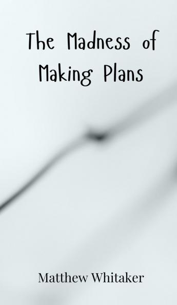 The Madness of Making Plans