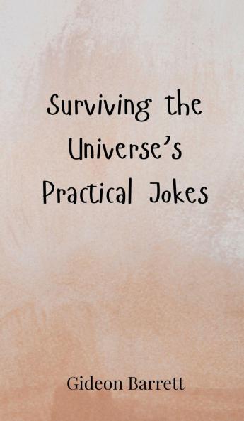 Surviving the Universe's Practical Jokes