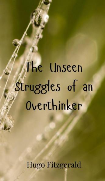 The Unseen Struggles of an Overthinker