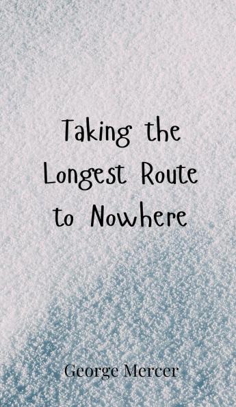 Taking the Longest Route to Nowhere