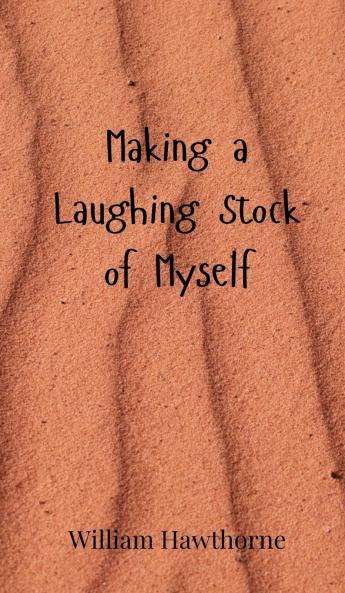 Making a Laughing Stock of Myself