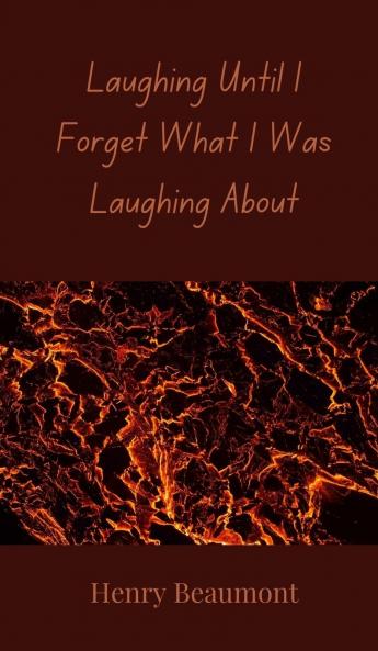 Laughing Until I Forget What I Was Laughing About