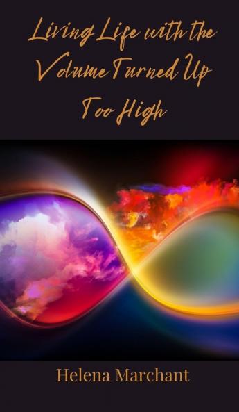 Living Life with the Volume Turned Up Too High