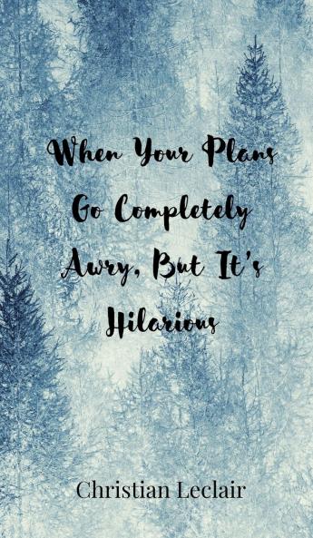 When Your Plans Go Completely Awry But It's Hilarious