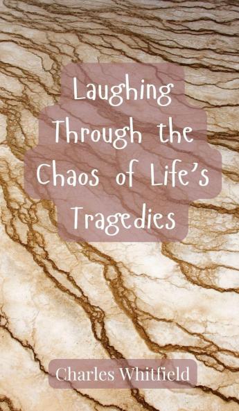 Laughing Through the Chaos of Life's Tragedies