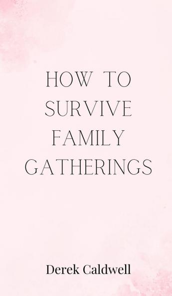 How to Survive Family Gatherings