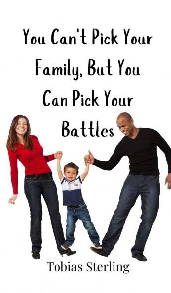 You Can't Pick Your Family But You Can Pick Your Battles
