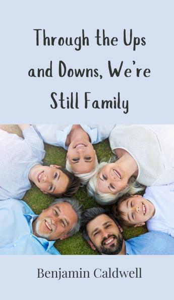 Through the Ups and Downs We're Still Family