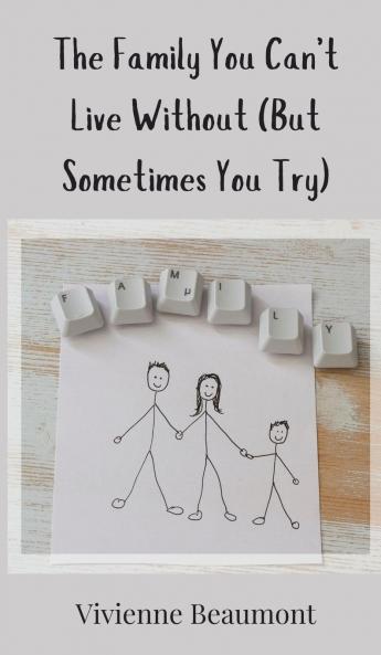 The Family You Can't Live Without (But Sometimes You Try)