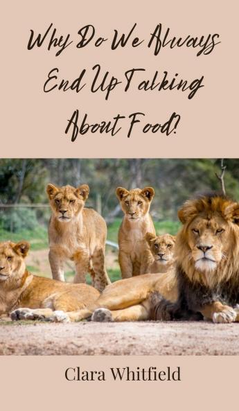 Why Do We Always End Up Talking About Food?
