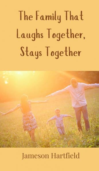 The Family That Laughs Together Stays Together
