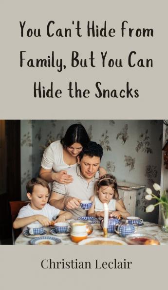 You Can't Hide from Family But You Can Hide the Snacks