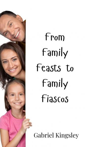 From Family Feasts to Family Fiascos