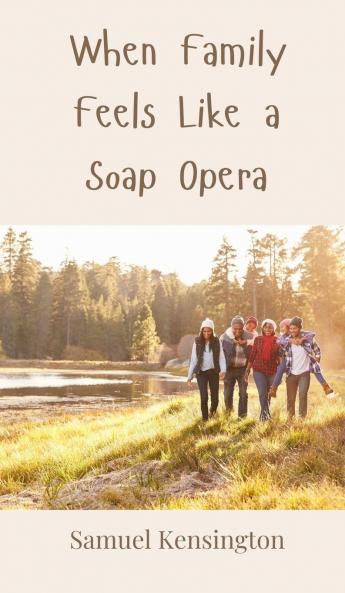 When Family Feels Like a Soap Opera