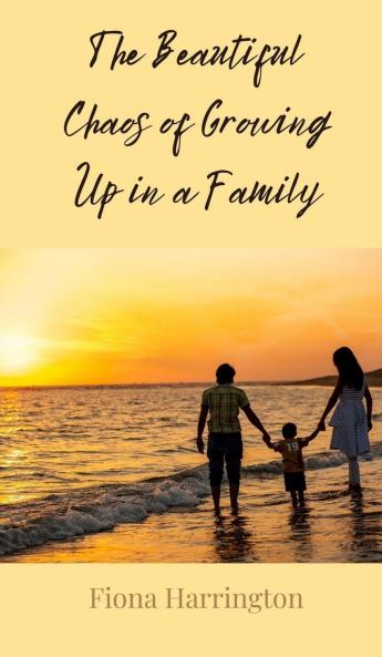The Beautiful Chaos of Growing Up in a Family