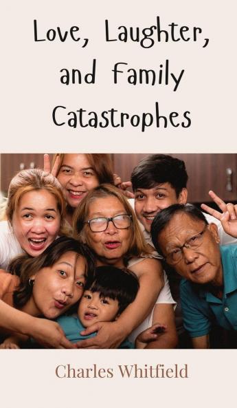 Love Laughter and Family Catastrophes