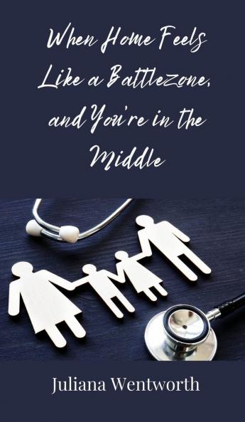 When Home Feels Like a Battlezone and You're in the Middle