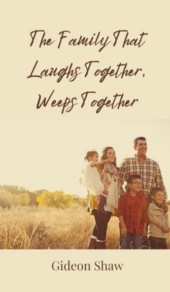 The Family That Laughs Together Weeps Together