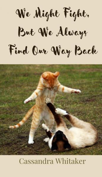 We Might Fight But We Always Find Our Way Back