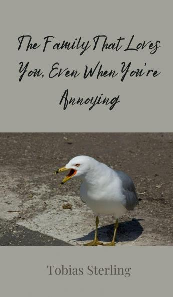 The Family That Loves You Even When You're Annoying