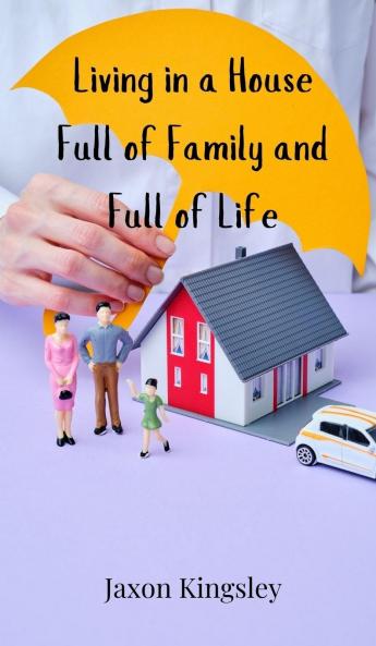 Living in a House Full of Family and Full of Life