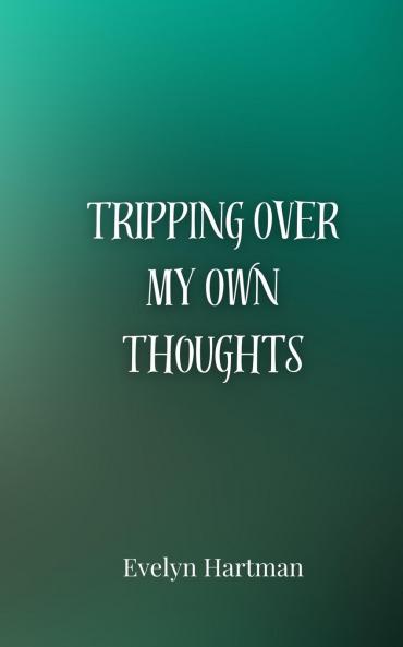 Tripping Over My Own Thoughts