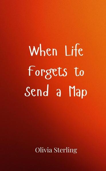 When Life Forgets to Send a Map