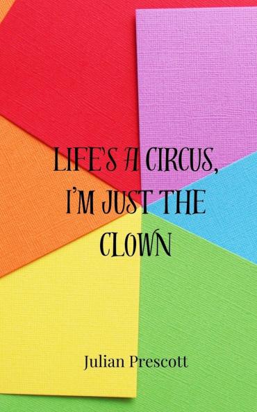 Life's a Circus I'm Just the Clown