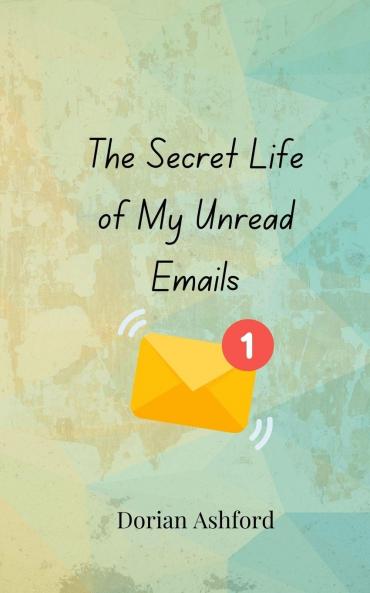 The Secret Life of My Unread Emails