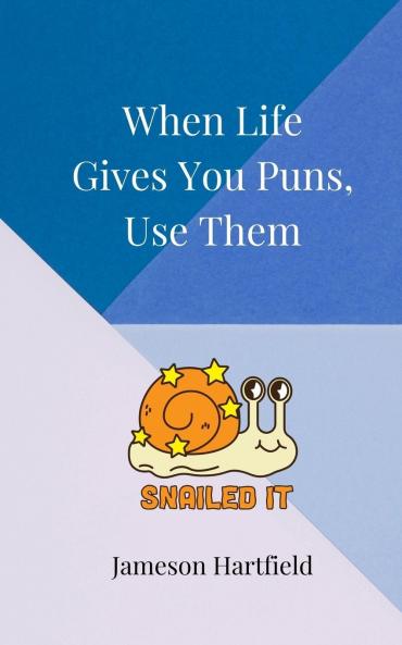 When Life Gives You Puns Use Them