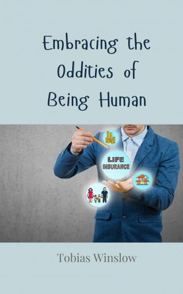 Embracing the Oddities of Being Human