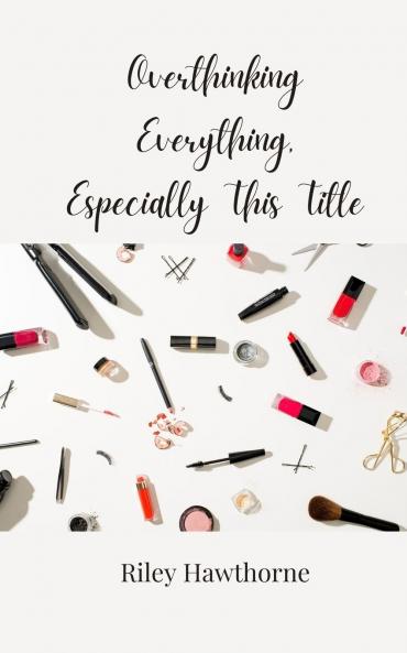 Overthinking Everything Especially This Title