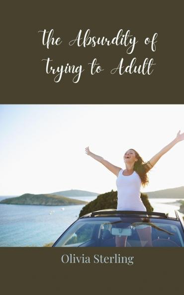 The Absurdity of Trying to Adult