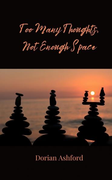 Too Many Thoughts Not Enough Space