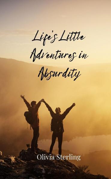 Life's Little Adventures in Absurdity