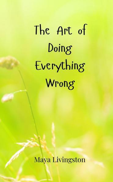 The Art of Doing Everything Wrong