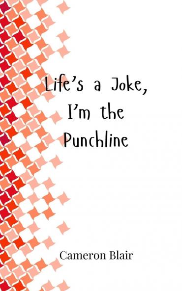 Life's a Joke I'm the Punchline