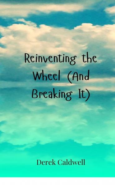 Reinventing the Wheel (And Breaking It)