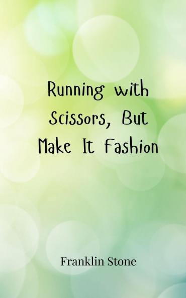 Running with Scissors But Make It Fashion