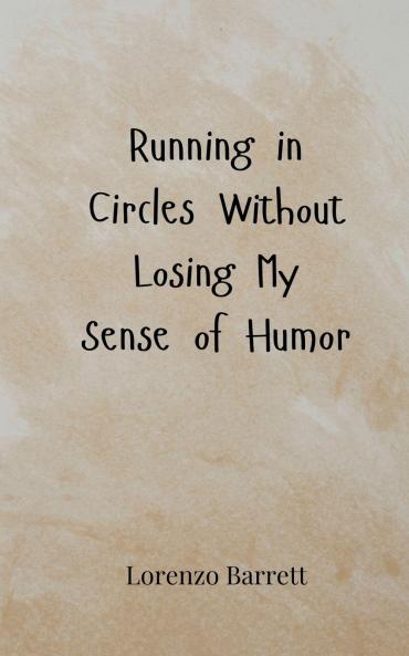Running in Circles Without Losing My Sense of Humor