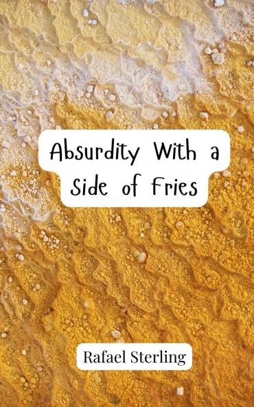 Absurdity With a Side of Fries