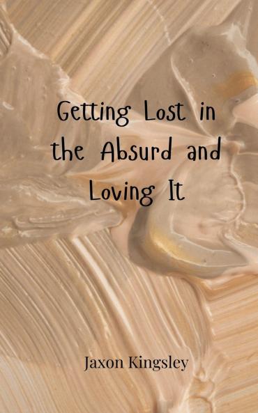 Getting Lost in the Absurd and Loving It