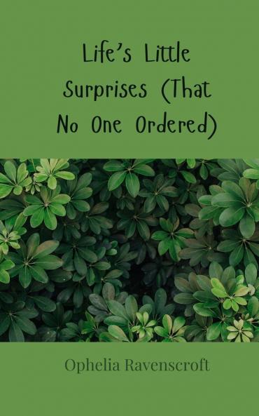Life's Little Surprises (That No One Ordered)